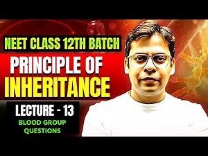 Blood group questions – Lecture 13 | Principles of Inheritance | Rishabh Sir | Class 12