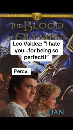 Percy after Leo said he hated Percy for being so perfect: