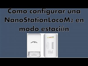 como configurar una nanostation loco m2 en modo estacion