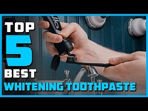 Top 5 Best Whitening Toothpastes Review in 2023