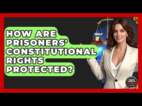 How Are Prisoners' Constitutional Rights Protected? - Jail & Prison Insider