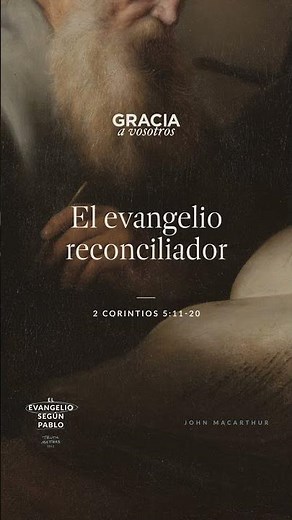 The Reconciling Gospel (2 Corinthians 5:11–20) John MacArthur