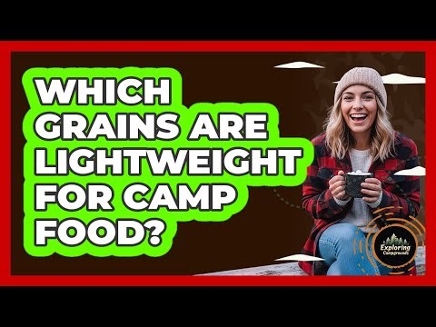 Which Grains Are Lightweight For Camp Food?