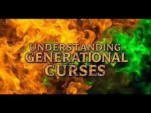 Understanding Generational Curses ￼