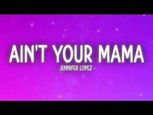 Jennifer Lopez - Ain't Your Mama (Lyrics)