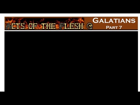 Galatians Part 7 Acts of the Flesh 11 9 25
