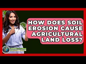 How Does Soil Erosion Cause Agricultural Land Loss? - Earth Science Answers
