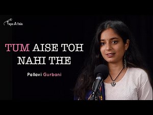 Tum Aise Toh Nahi The - Pallavi Gurbani | Tape A Tale | Hindi Storytelling
