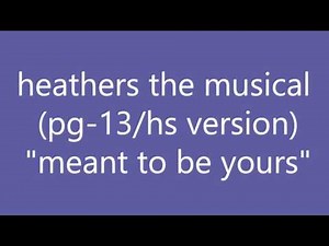 meant to be yours - heathers the musical - high school/"clean" version