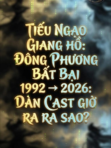 TIẾU NGẠO GIANG HỒ: Dàn cast 1992 và 2026 hiện tại ra sao?