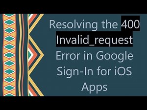 Resolving the 400 Invalid_request Error in Google Sign-In for iOS Apps