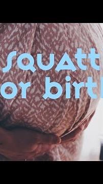 SQUATTING FOR BIRTHING