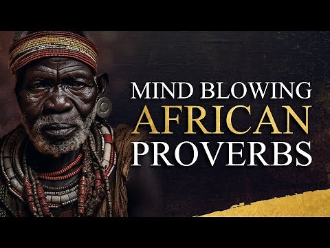 Mind Blowing African Proverbs | Unlock The Deep Wisdom of Africa!