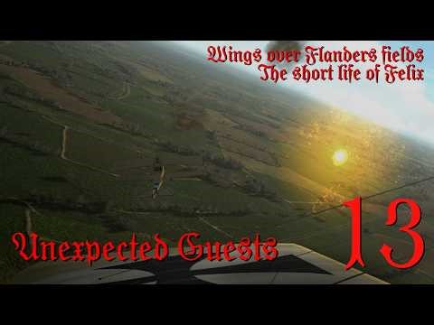 UNEXPECTED GUESTS - EP13 - The short life of Felix - Wings Over Flanders Fields