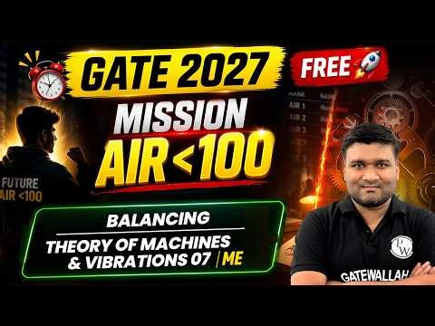Balancing | Theory of Machines & Vibrations 07 | Mechanical Engg | GATE 2027 | Mission AIR Under 100
