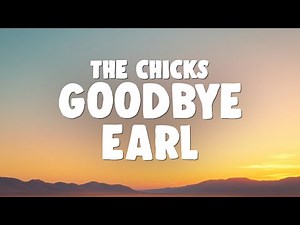 The Chicks - Goodbye Earl