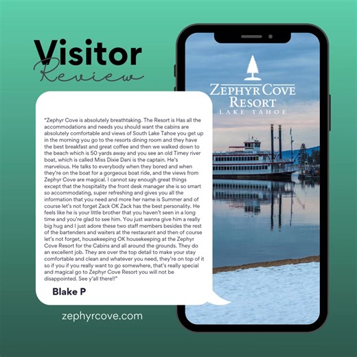 #FiveStarFriday “Zephyr Cove is absolutely breathtaking. The Resort is Has all the accommodations and needs you should want the cabins are absolutely comfortable and views of South Lake Tahoe you get up in the morning you go to the resorts dining room and they have the best breakfast and great coffee and then we walked down to the beach which is 50 yards away and you see an old Timey river boat, which is called Miss Dixie Dani is the captain. He’s marvelous. He talks to everybody when they bored