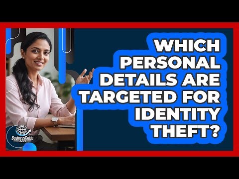 Which Personal Details Are Targeted For Identity Theft?