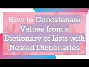 How to Concatenate Values from a Dictionary of Lists with Nested Dictionaries