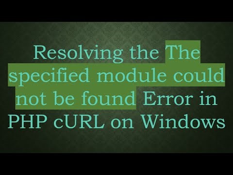 Resolving the The specified module could not be found Error in PHP cURL on Windows