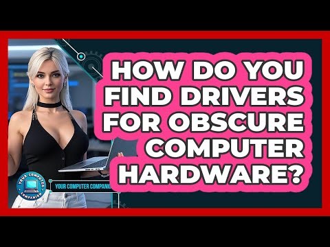 How Do You Find Drivers For Obscure Computer Hardware? - Your Computer Companion