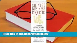 [Read] Chinese Business Etiquette: A Guide to Protocol,  Manners,  and Culture in thePeople's