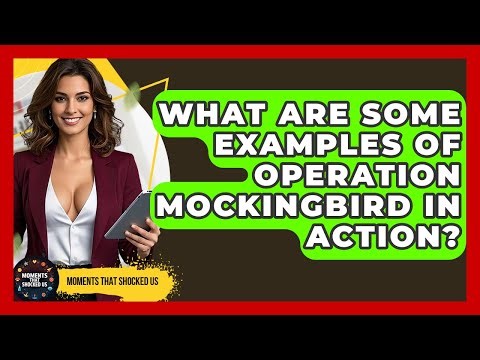What Are Some Examples Of Operation Mockingbird In Action? - Moments That Shocked Us