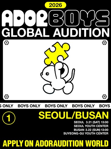 2026 ADOR BOYS GLOBAL AUDITION 📍Apply on ADOR Audition Official Website (adoraudition.world) 2026.3.21(SAT) 13:00 📍시립서울청소년센터 (서울 중구 을지로 11길 23 청소년회관, 3층) ▶️ 사전접수 지원자는 접수 시 기재한 이메일로 발송된 [개별 도착 시간]을 반드시 확인해 주세요. ▶️ 현장오디션 지원자는 위 장소로 15:00까지 도착해주세요. (현장오디션 접수시간: 15:00~16:00) 2026.3.22(SUN) 13:00 📍부산 수영구 청소년 문화의집 (부산광역시 수영구 수영로521번길 77) ▶️ 사전접수 지원자는 접수 시 기재한 이메일로 발송된 [개별 도착 시간]을 반드시 확인해 주세요. ▶️ 현장오디션 지원자는 위 장소로 15:00까지 도착해주세요. (현장오디션 접수시간: 15:00~16:00) 📢 준비물 - 신원확인이 가능한 서류(학생증, 여권 등)와, 본 메일(오디션 안