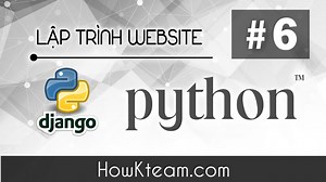 Thiết kế hoàn chỉnh Blog trong Python Django | Website hướng dẫn lập trình miễn phí | How Kteam | Free Education