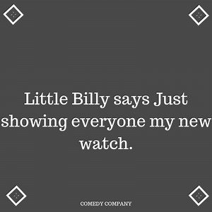 153K views · 1.2K reactions | LITTLE BILLY SAYS JUST SHOWING EVERYONE MY NEW WATCH. | Comedy Company | Facebook