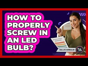How To Properly Screw In an LED Bulb?
