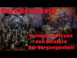 Burg Bernstein - Konnten paranormale Ermittler die Phänomene an diesem verwunschenen Ort aufklären?