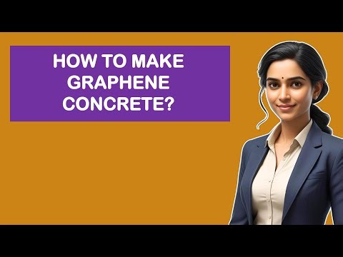 How To Make Graphene Concrete?
