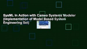 SysML in Action with Cameo Systems Modeler (Implementation of Model Based System Engineering Set)