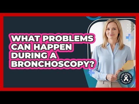 What Problems Can Happen During a Bronchoscopy?