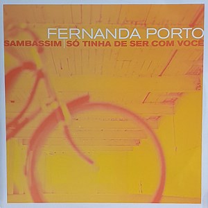 Fernanda Porto - Sambassim / Só Tinha De Ser Com Você