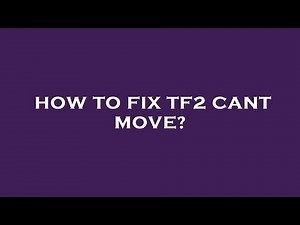 How to fix tf2 cant move?