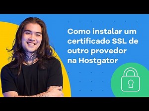 Como instalar um Certificado SSL EXTERNO na VPS Hostgator