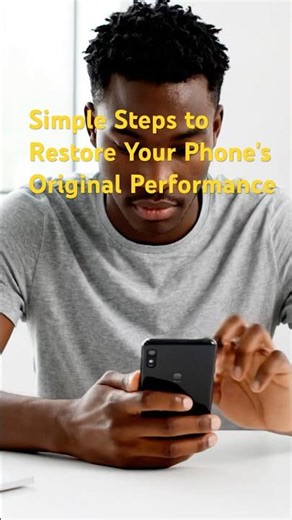 Simple Steps to Restore Your Phone's Original Performance