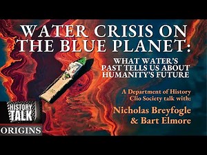 Water Crisis on the Blue Planet: What Water’s Past tells us about Humanity’s Future