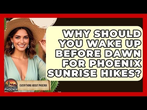 Why Should You Wake Up Before Dawn For Phoenix Sunrise Hikes? - Everything About Phoenix