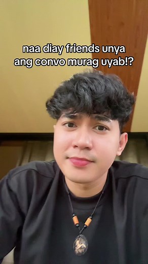 Naa Diay Friends Uyab Convo?
