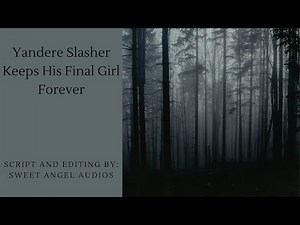 [TW][M4F] Yandere Slasher Keeps His Final Girl Forever [Audio Roleplay]