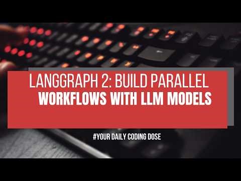 Langgraph 2: Build Parallel LLM Workflows | OpenAI Models