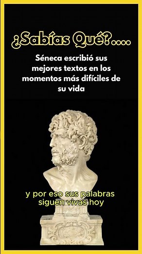¿Sabías qué Séneca escribió grandes textos en momentos difíciles ?
