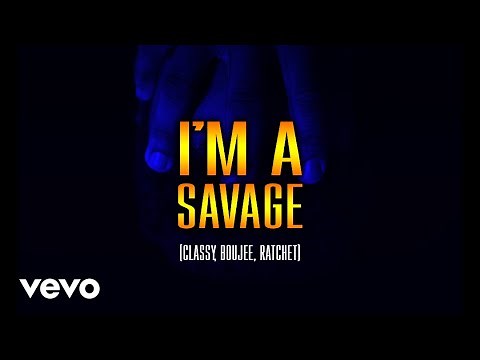 I'm A Savage (Classy, Boujee, Ratchet) [Music Video]