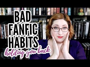 BAD FANFIC WRITING HABITS You Need To Break