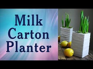 How to Make Milk Carton Planters Ideas – an Easy and Fun Method!