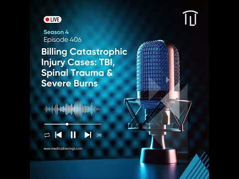 Workers’ Comp Unwrapped Episode 406: Billing Catastrophic Injury Cases: TBI, Spinal Trauma & Seve...