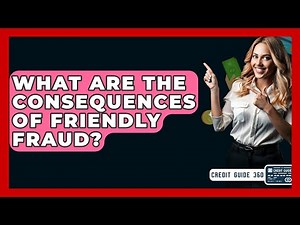 What Are The Consequences Of Friendly Fraud? - CreditGuide360.com